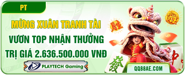 QQ88 13 Mừng xuân tranh tài top vương top nhận thưởng trị giá 2.636.500.000 VNĐ tại QQ88